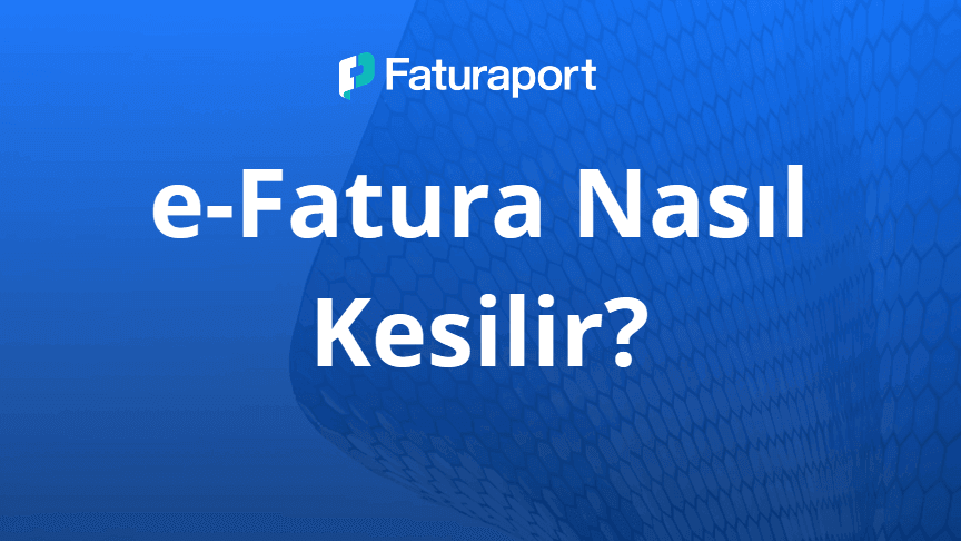 e-Fatura Nasıl Kesilir?