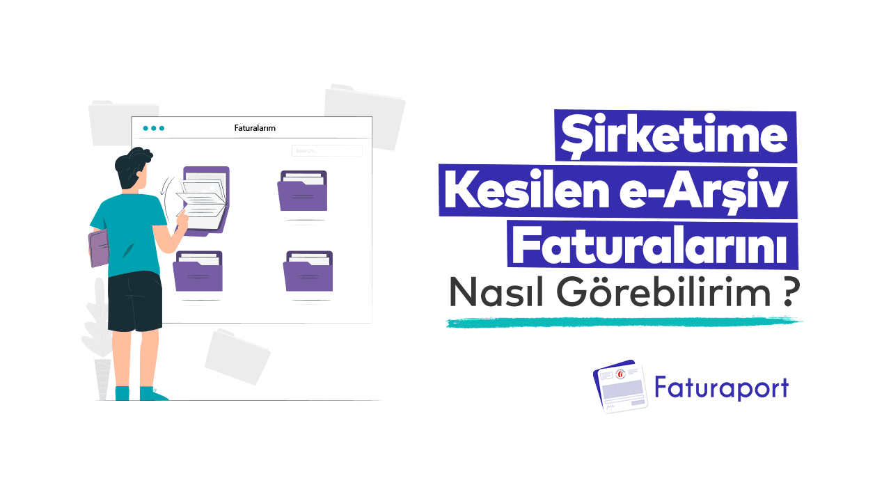 Şirketime Kesilen e-Arşiv Faturalarını Nasıl Görebilirim ?